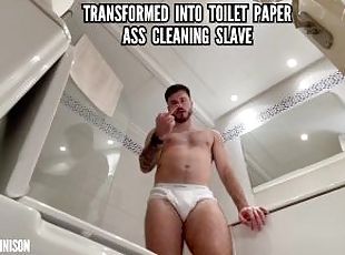 Transformed into toilet paper ass cleaning slave