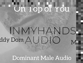 On Top of You - Dominant Male Audio - Daddy Dom