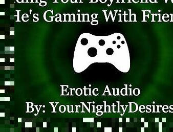 Craving His Cock While He's Gaming [Cowgirl] [Throat Fuck] (Erotic Audio for Women)