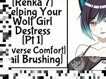 [Renka 7] Helping Your Wolf Girl Destress [Pt 1] [Reverse Comfort] [Tail Brushing]