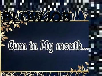 Cum in My Mouth Part One
