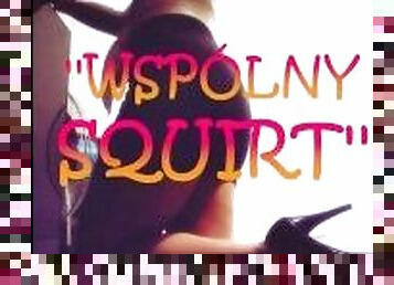 OPOWIADANIE EROTYCZNE ''WSPÓLNY SQUIRT''