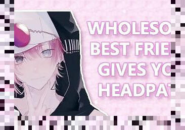 Wholesome Best Friend gives you headpats!(M4F)(ASMR)(Confession)(Wholesome)(Cuddling)(Headpats)
