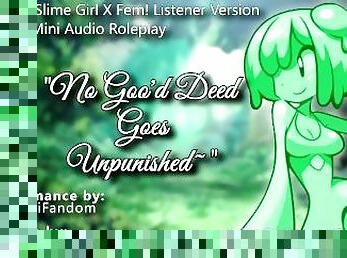 ?R18 Fantasy Audio RP? "No Goo’d Deed Goes Unpunished~"  Slime Girl X Listener ?F4M Version?