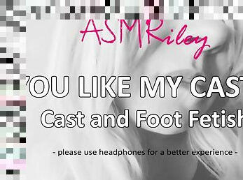 EroticAudio - ASMR You Like My Cast, Cast and Foot Fetish