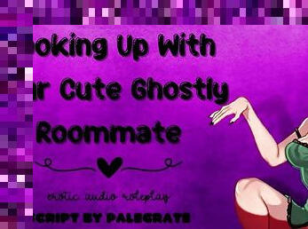 Hooking Up With Your Cute Ghostly Roommate [Submissive Fucktoy]